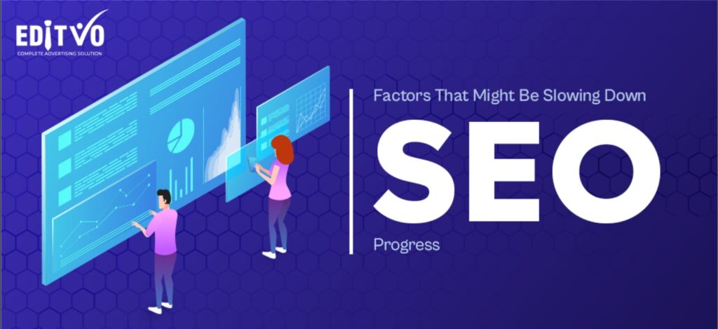 13 Factors Why Slowing Down Your SEO Progress​