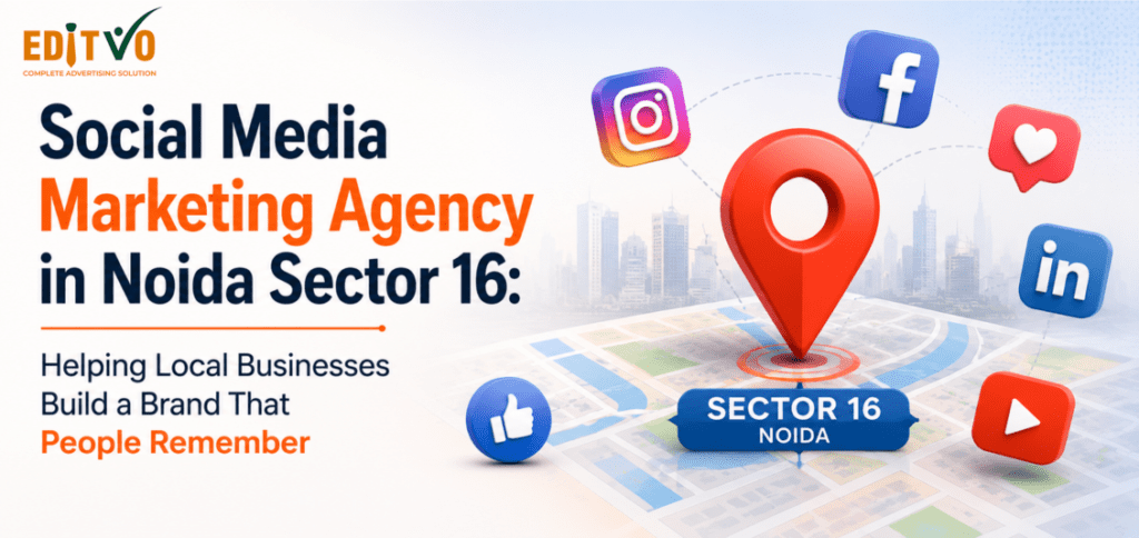 Social Media Marketing Agency in Noida Sector 16: Helping Local Businesses Build a Brand That People Remember